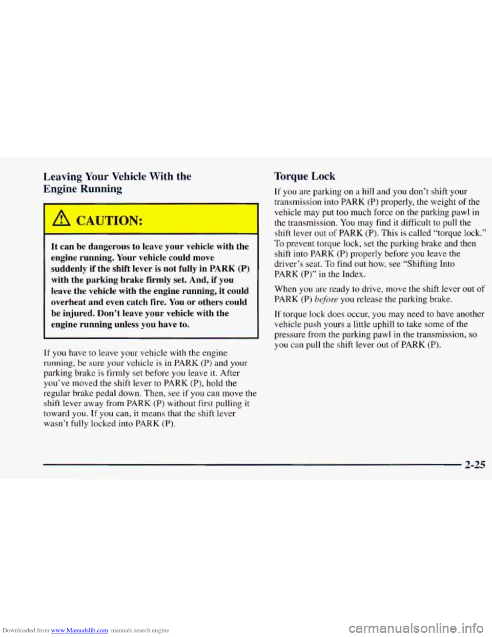 CHEVROLET ASTRO 1998 2.G Owners Manual Downloaded from www.Manualslib.com manuals search engine Leaving Your  Vehicle  With  the 
Engine  Running 
- 
A CAUTION: 
It  can  be dangerous  to leave  your  vehicle  with  the 
engine  running.  