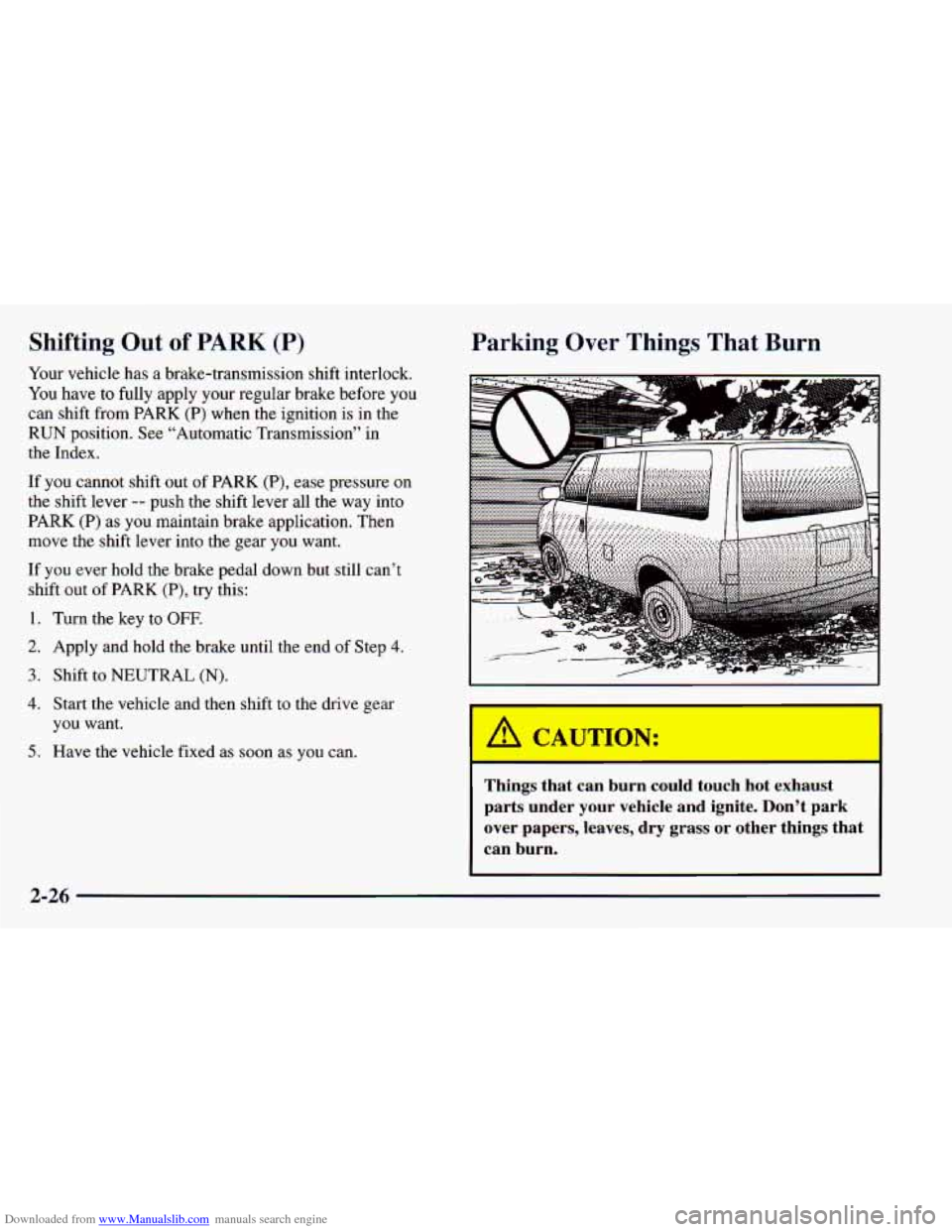 CHEVROLET ASTRO 1998 2.G Owners Manual Downloaded from www.Manualslib.com manuals search engine Shifting Out of PARK (P) 
Your vehicle  has  a  brake-transmission  shift  interlock. 
You  have 
to fully  apply  your regular  brake  before 