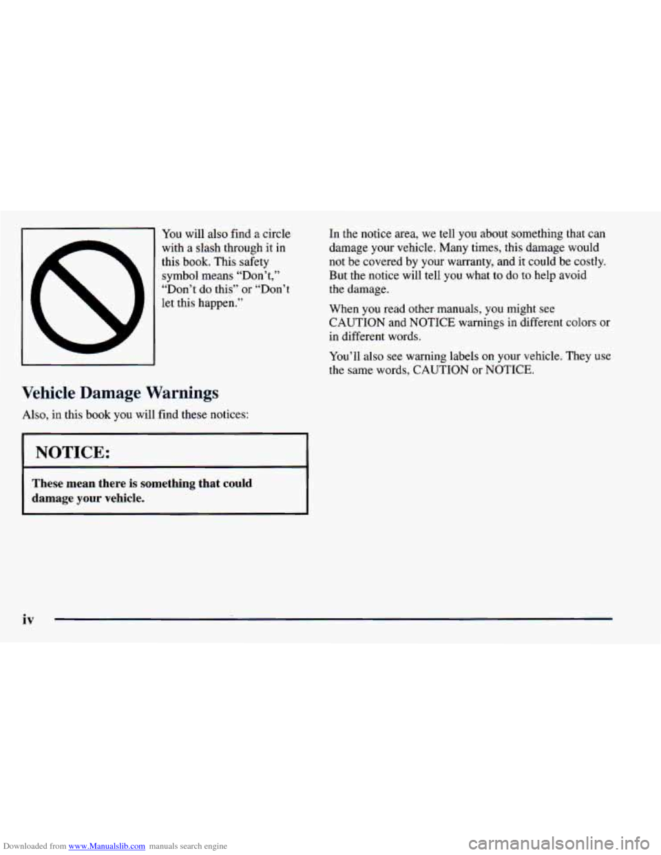 CHEVROLET ASTRO 1998 2.G User Guide Downloaded from www.Manualslib.com manuals search engine You will also find a circle
with a slash through it in
this book. This safety
symbol means “Don’t,’’
“Don’t do this” or CHEVROLET ASTRO 1998 2.G User Guide Downloaded from www.Manualslib.com manuals search engine You will also find a circle
with a slash through it in
this book. This safety
symbol means “Don’t,’’
“Don’t do this” or