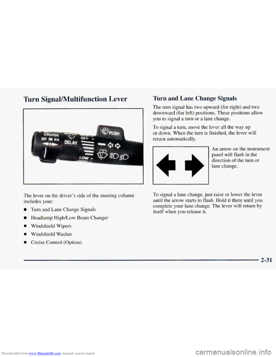 CHEVROLET ASTRO 1998 2.G Owners Manual Downloaded from www.Manualslib.com manuals search engine Turn SignaVMultifunction Lever
The lever on the driver’s side of the steering column
includes your:
Turn and Lane Change Signals
Headla CHEVROLET ASTRO 1998 2.G Owners Manual Downloaded from www.Manualslib.com manuals search engine Turn SignaVMultifunction Lever
The lever on the driver’s side of the steering column
includes your:
Turn and Lane Change Signals
Headla