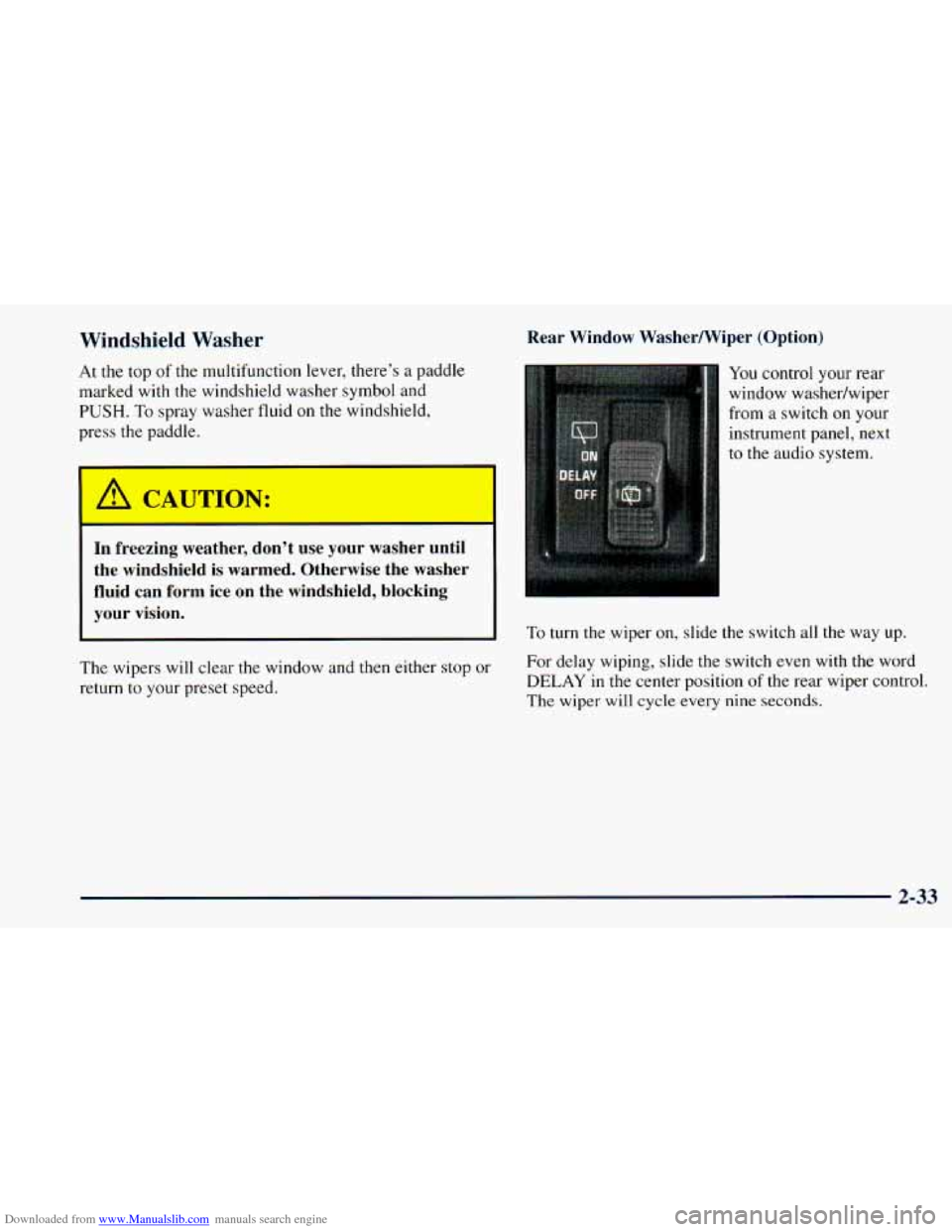 CHEVROLET ASTRO 1998 2.G Owners Manual Downloaded from www.Manualslib.com manuals search engine Windshield Washer 
At the  top  of  the multifunction  lever,  there’s a paddle 
marked  with  the  windshield  washer symbol and 
PUSH. To s