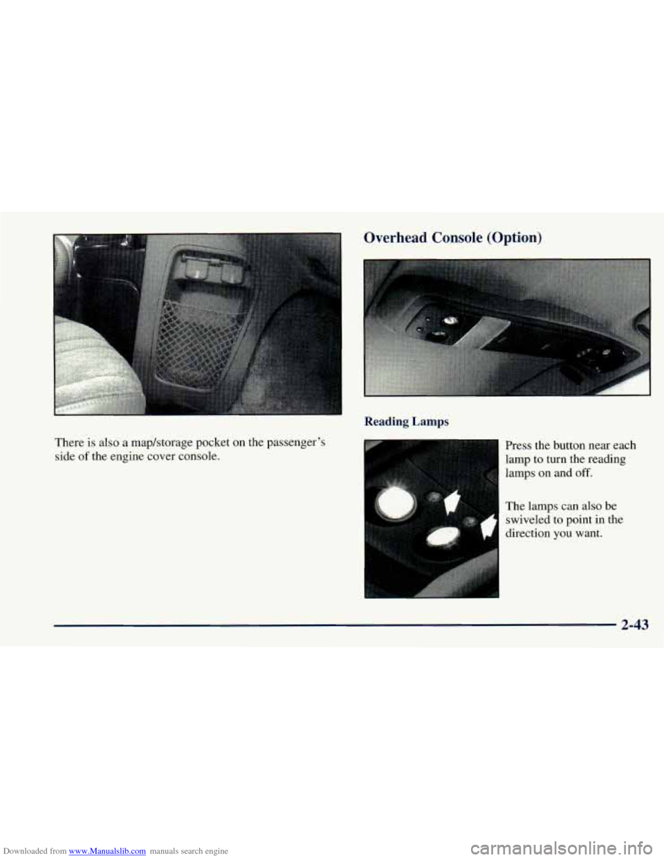 CHEVROLET ASTRO 1998 2.G Owners Manual Downloaded from www.Manualslib.com manuals search engine Overhead Console (Option)
There is also a maphtorage pocket on the passenger’s
side
of the engine cover console.
The lamps can also be sw CHEVROLET ASTRO 1998 2.G Owners Manual Downloaded from www.Manualslib.com manuals search engine Overhead Console (Option)
There is also a maphtorage pocket on the passenger’s
side
of the engine cover console.
The lamps can also be sw