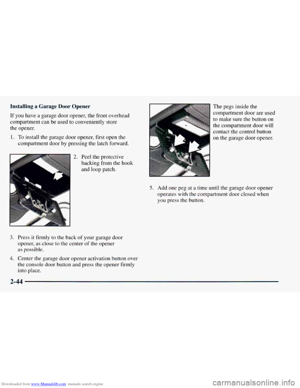 CHEVROLET ASTRO 1998 2.G Owners Manual Downloaded from www.Manualslib.com manuals search engine Installing a Garage Door Opener
If you have a garage door opener, the front overhead
compartment can be used
to conveniently store CHEVROLET ASTRO 1998 2.G Owners Manual Downloaded from www.Manualslib.com manuals search engine Installing a Garage Door Opener
If you have a garage door opener, the front overhead
compartment can be used
to conveniently store