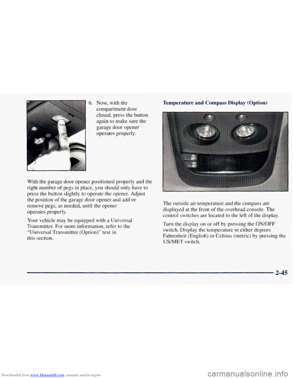 CHEVROLET ASTRO 1998 2.G Owners Manual Downloaded from www.Manualslib.com manuals search engine 6. Now, with the
compartment door
closed, press
the button
again to make sure the
garage door opener
operates properly.
With the CHEVROLET ASTRO 1998 2.G Owners Manual Downloaded from www.Manualslib.com manuals search engine 6. Now, with the
compartment door
closed, press
the button
again to make sure the
garage door opener
operates properly.
With the
