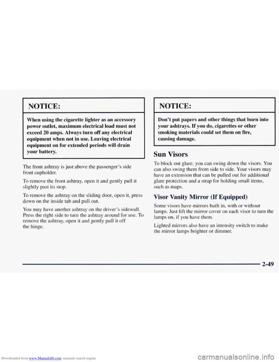 CHEVROLET ASTRO 1998 2.G Owners Manual Downloaded from www.Manualslib.com manuals search engine NOTICE: 
When  using  the  cigarette  lighter as  an accessory 
power  outlet,  maximum  electrical  load  must  not 
exceed 
20 amps. Always t