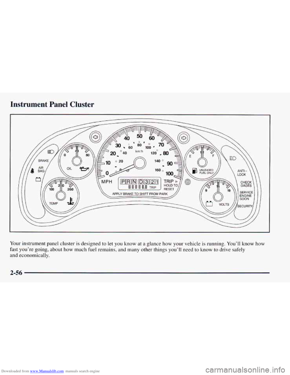 CHEVROLET ASTRO 1998 2.G Owners Manual Downloaded from www.Manualslib.com manuals search engine Instrument Panel Cluster
Your instrument panel cluster is designed to let you know at a glance how your vehicle is running. You CHEVROLET ASTRO 1998 2.G Owners Manual Downloaded from www.Manualslib.com manuals search engine Instrument Panel Cluster
Your instrument panel cluster is designed to let you know at a glance how your vehicle is running. You