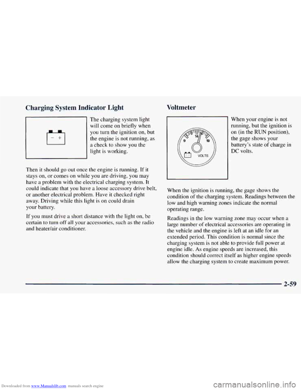 CHEVROLET ASTRO 1998 2.G User Guide Downloaded from www.Manualslib.com manuals search engine Charging  System  Indicator  Light 
The charging  system light 
will  come 
on briefly  when 
you turn  the ignition  on, but 
the  engine  is 