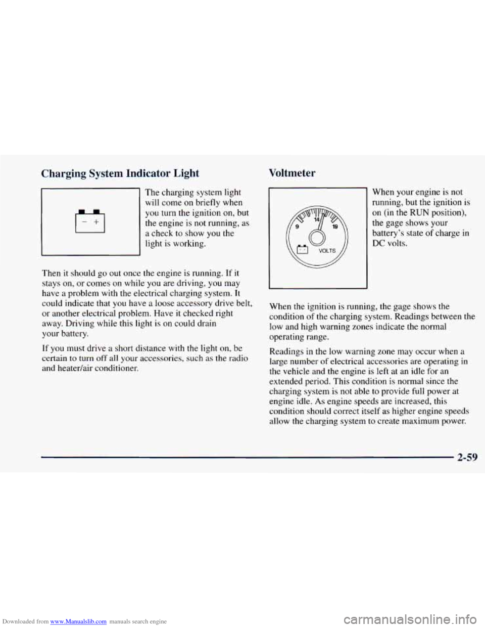 CHEVROLET ASTRO 1998 2.G User Guide Downloaded from www.Manualslib.com manuals search engine Charging System Indicator Light
The charging system light
will come
on briefly when
you turn the ignition on, but
the engine is CHEVROLET ASTRO 1998 2.G User Guide Downloaded from www.Manualslib.com manuals search engine Charging System Indicator Light
The charging system light
will come
on briefly when
you turn the ignition on, but
the engine is