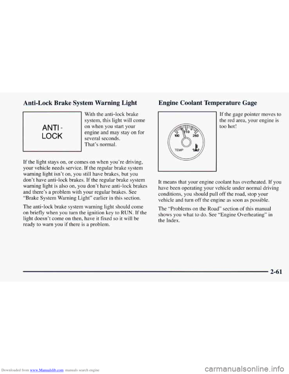 CHEVROLET ASTRO 1998 2.G User Guide Downloaded from www.Manualslib.com manuals search engine Anti-Lock  Brake  System  Warning  Light 
ANTI - 
LOCK 
With the anti-lock brake 
system,  this  light  will  come 
on  when 
you start  your 
