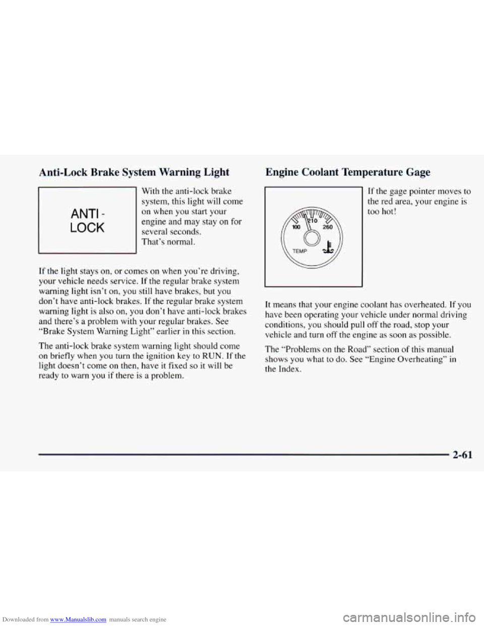 CHEVROLET ASTRO 1998 2.G Owners Manual Downloaded from www.Manualslib.com manuals search engine Anti-Lock Brake System Warning Light
ANTI -
LOCK
With the anti-lock brake
system, this light will come
on when
you start your
CHEVROLET ASTRO 1998 2.G Owners Manual Downloaded from www.Manualslib.com manuals search engine Anti-Lock Brake System Warning Light
ANTI -
LOCK
With the anti-lock brake
system, this light will come
on when
you start your