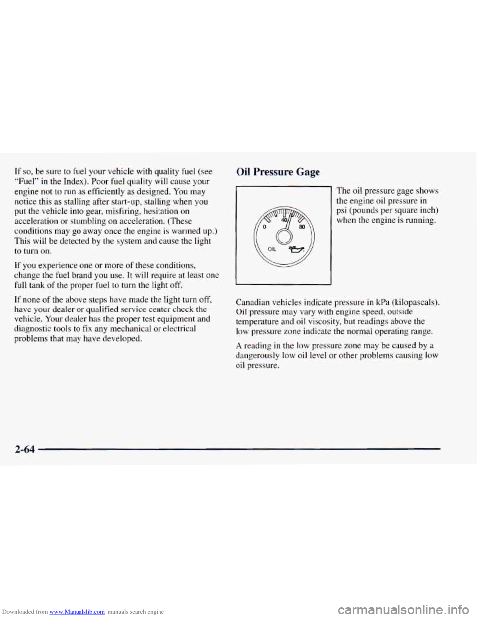 CHEVROLET ASTRO 1998 2.G User Guide Downloaded from www.Manualslib.com manuals search engine If so, be sure to fuel  your  vehicle  with  quality  fuel  (see 
“Fuel” in  the  Index).  Poor fuel quality  will  cause your 
engine  not