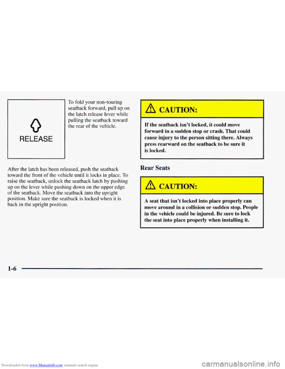 CHEVROLET ASTRO 1998 2.G User Guide Downloaded from www.Manualslib.com manuals search engine 0
RELEASE
To fold your non-touring
seatback forward, pull up on
the latch release lever while
pulling the seatback toward
the CHEVROLET ASTRO 1998 2.G User Guide Downloaded from www.Manualslib.com manuals search engine 0
RELEASE
To fold your non-touring
seatback forward, pull up on
the latch release lever while
pulling the seatback toward
the
