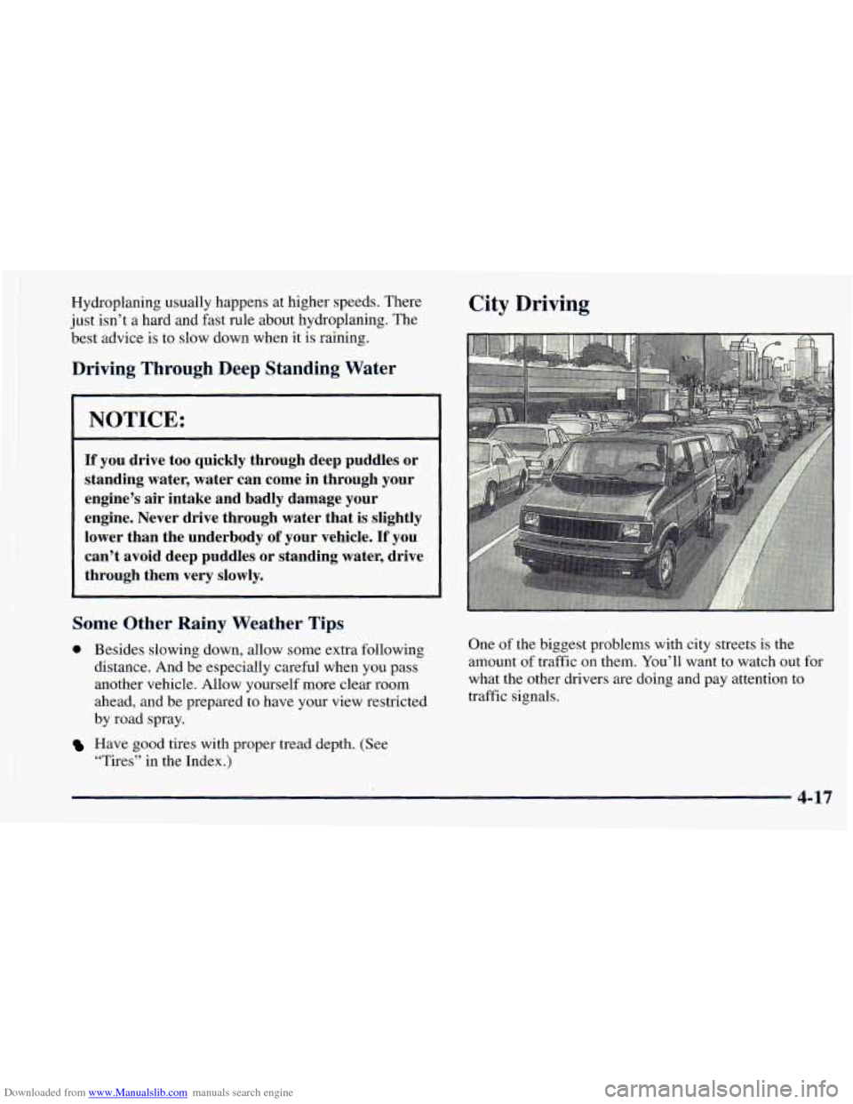 CHEVROLET ASTRO 1998 2.G Owners Manual Downloaded from www.Manualslib.com manuals search engine Hydroplaning usually happens at higher speeds. There 
just  isn’t 
a hard and fast rule .about hydroplaning.  The 
best advice  is to slow do