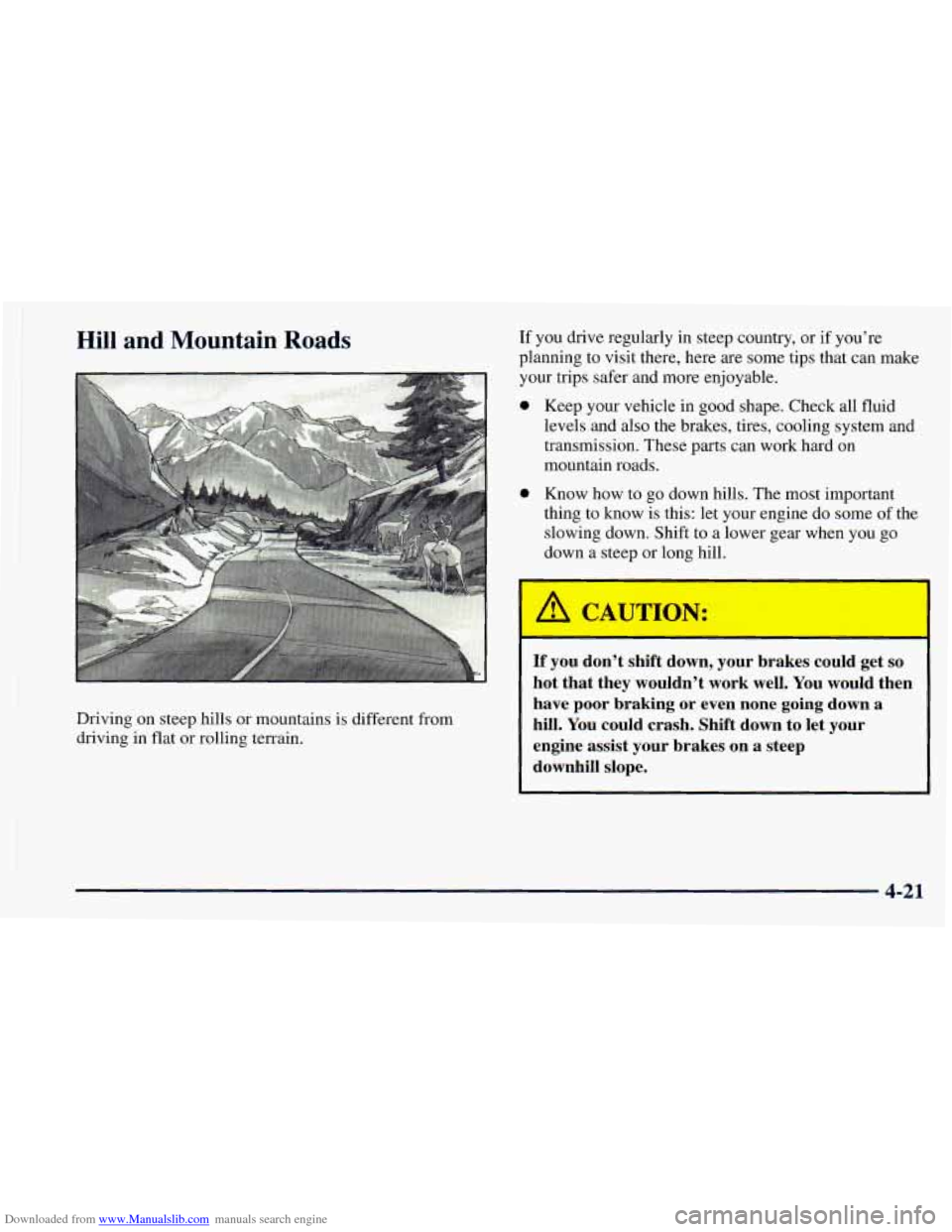 CHEVROLET ASTRO 1998 2.G Owners Manual Downloaded from www.Manualslib.com manuals search engine 1 
’ Hill and  Mountain  Roads 
Driving on steep hills or mountains is different from 
driving in  flat  or rolling terrain. 
If you drive re