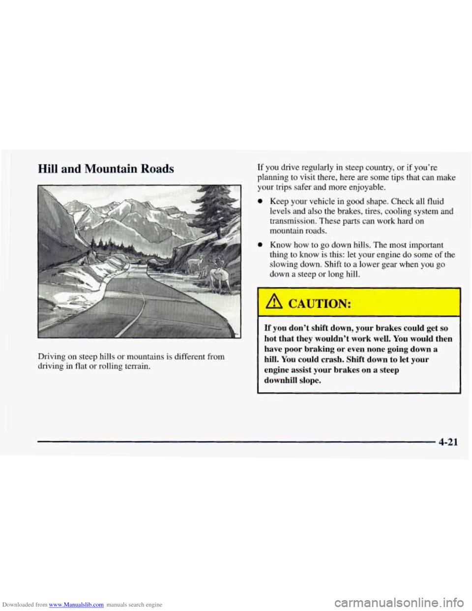 CHEVROLET ASTRO 1998 2.G Owners Guide Downloaded from www.Manualslib.com manuals search engine 1
’ Hill and Mountain Roads
Driving on steep hills or mountains is different from
driving in flat or rolling terrain.
If you drive re CHEVROLET ASTRO 1998 2.G Owners Guide Downloaded from www.Manualslib.com manuals search engine 1
’ Hill and Mountain Roads
Driving on steep hills or mountains is different from
driving in flat or rolling terrain.
If you drive re