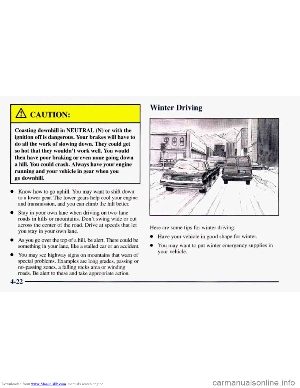 CHEVROLET ASTRO 1998 2.G Owners Manual Downloaded from www.Manualslib.com manuals search engine Winter Driving 
Coasting  downhill  in NEUTRAL (N) or with  the 
ignition 
off is  dangerous.  Your  brakes  will have  to 
do all  the  work o
