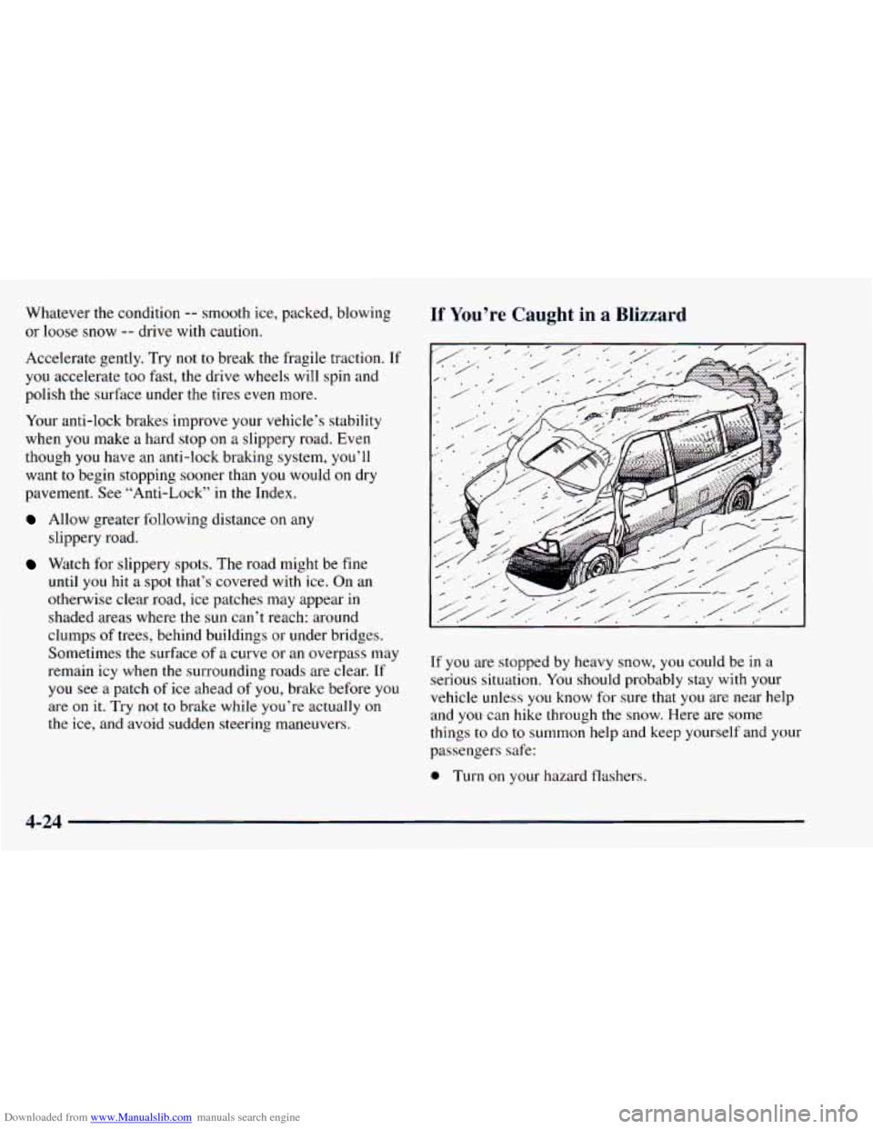 CHEVROLET ASTRO 1998 2.G Owners Manual Downloaded from www.Manualslib.com manuals search engine Whatever  the condition -- smooth  ice,  packed,  blowing 
or 
loose snow -- drive  with caution. 
Accelerate  gently.  Try  not 
to break  the