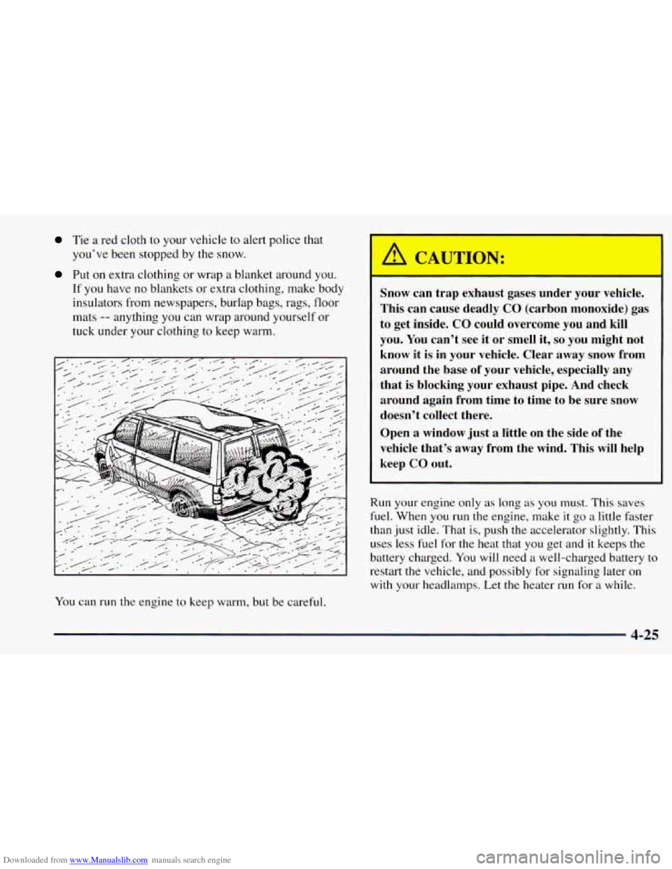 CHEVROLET ASTRO 1998 2.G Owners Manual Downloaded from www.Manualslib.com manuals search engine Tie a red cloth to your  vehicle to  alert  police  that 
you’ve  been  stopped by the  snow. 
Put on extra clothing  or wrap  a blanket  aro