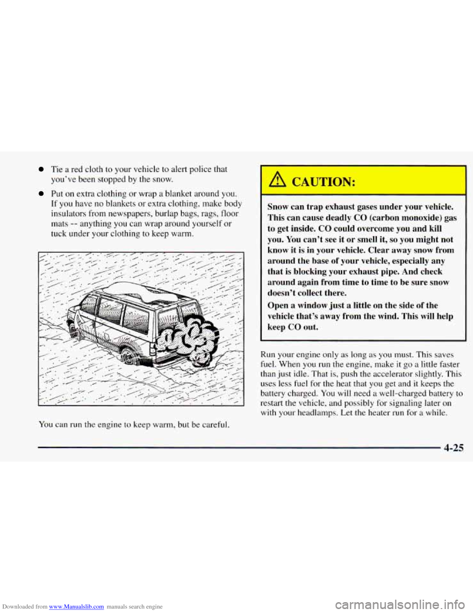 CHEVROLET ASTRO 1998 2.G Owners Guide Downloaded from www.Manualslib.com manuals search engine Tie a red cloth to your vehicle to alert police that
you’ve been stopped by the snow.
Put on extra clothing or wrap a blanket aro CHEVROLET ASTRO 1998 2.G Owners Guide Downloaded from www.Manualslib.com manuals search engine Tie a red cloth to your vehicle to alert police that
you’ve been stopped by the snow.
Put on extra clothing or wrap a blanket aro