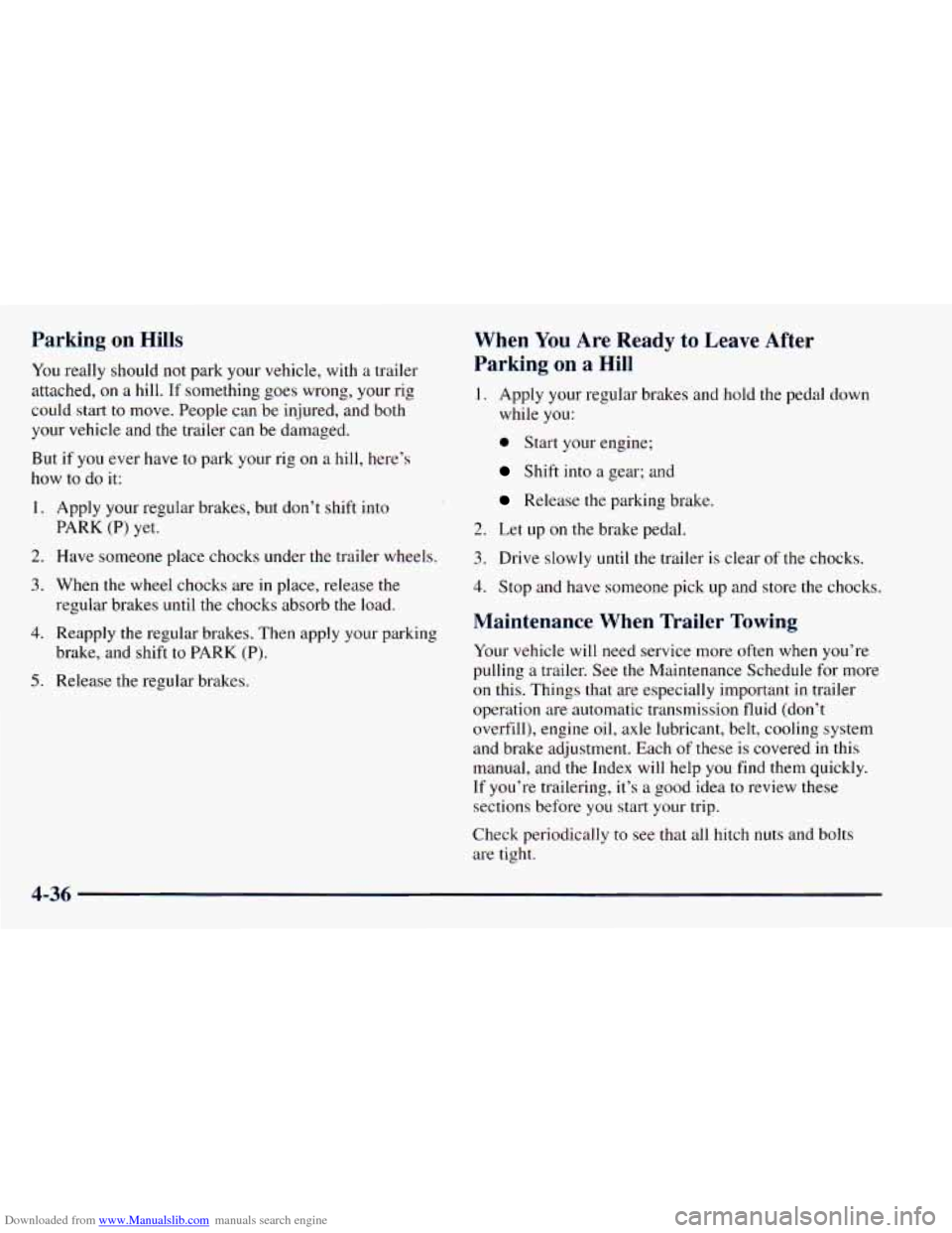 CHEVROLET ASTRO 1998 2.G Owners Manual Downloaded from www.Manualslib.com manuals search engine Parking on Hills
You really should not park your vehicle, with a trailer
attached,
on a hill. If something goes wrong, your rig CHEVROLET ASTRO 1998 2.G Owners Manual Downloaded from www.Manualslib.com manuals search engine Parking on Hills
You really should not park your vehicle, with a trailer
attached,
on a hill. If something goes wrong, your rig