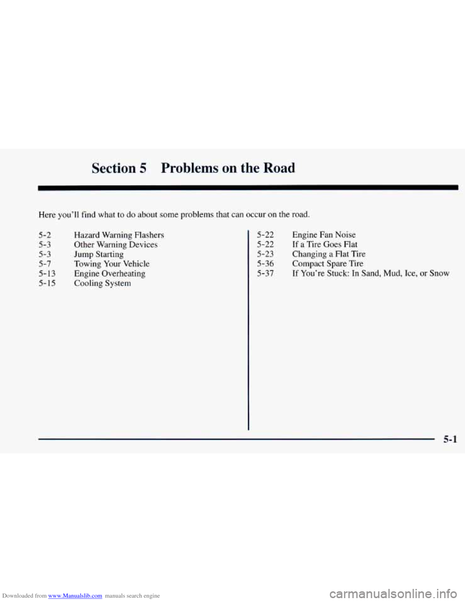 CHEVROLET ASTRO 1998 2.G User Guide Downloaded from www.Manualslib.com manuals search engine Section 5 Problems  on the Road 
Here you’ll  find what  to do  about some problems  that can occur on  the  road. 
5-2 
5-3  5-3 
5-7 
5-13 