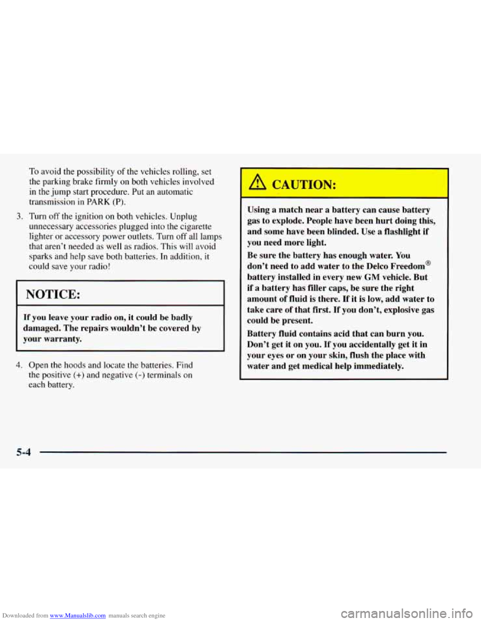 CHEVROLET ASTRO 1998 2.G Owners Manual Downloaded from www.Manualslib.com manuals search engine To avoid the possibility of the vehicles rolling, set
the parking brake firmly on both vehicles involved
in the jump start procedure. CHEVROLET ASTRO 1998 2.G Owners Manual Downloaded from www.Manualslib.com manuals search engine To avoid the possibility of the vehicles rolling, set
the parking brake firmly on both vehicles involved
in the jump start procedure.