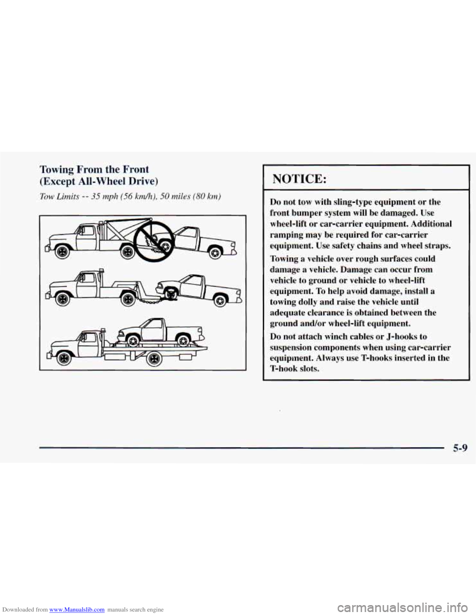 CHEVROLET ASTRO 1998 2.G Owners Manual Downloaded from www.Manualslib.com manuals search engine Towing From  the  Front 
(Except 
All-Wheel Drive) 
Tow Limits -- 35 mph (56 kdh), 50 miles (80 km) 
I 
NOTICE: 
Do not  tow  with  sling-type 