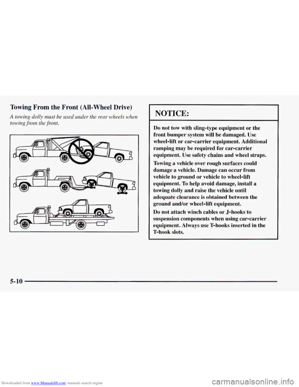 CHEVROLET ASTRO 1998 2.G Owners Manual Downloaded from www.Manualslib.com manuals search engine Towing From the Front (All-Wheel Drive) 
A towing  dolly must be used under the rear  wheels  when 
towing 
from the  front. 
NOTICE: 
Do  not 