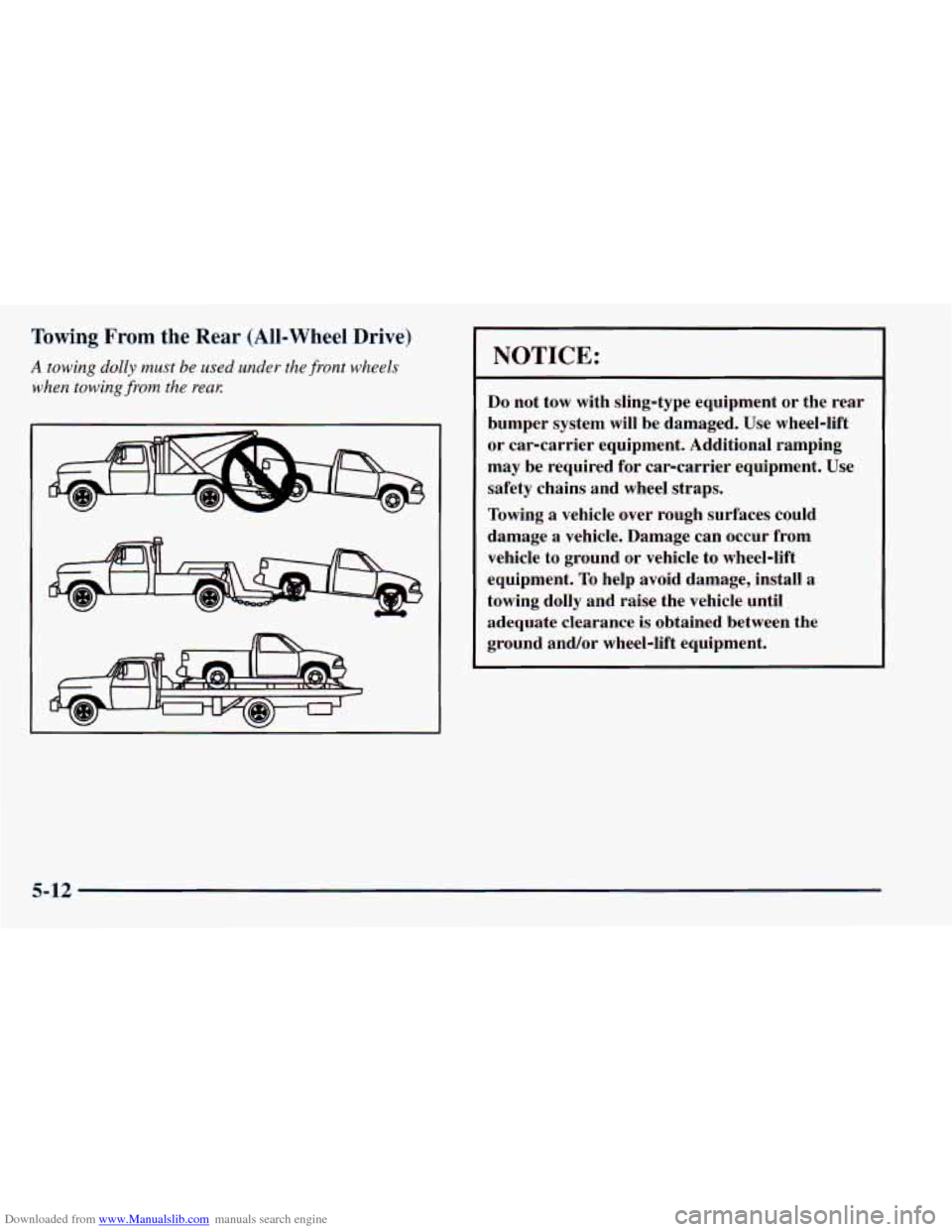 CHEVROLET ASTRO 1998 2.G Owners Manual Downloaded from www.Manualslib.com manuals search engine Towing From the Rear (All-Wheel Drive) 
A towing  dolly  must  be used under the front wheels 
when  towing 
from the reaK 
NOTICE: 
Do not  to