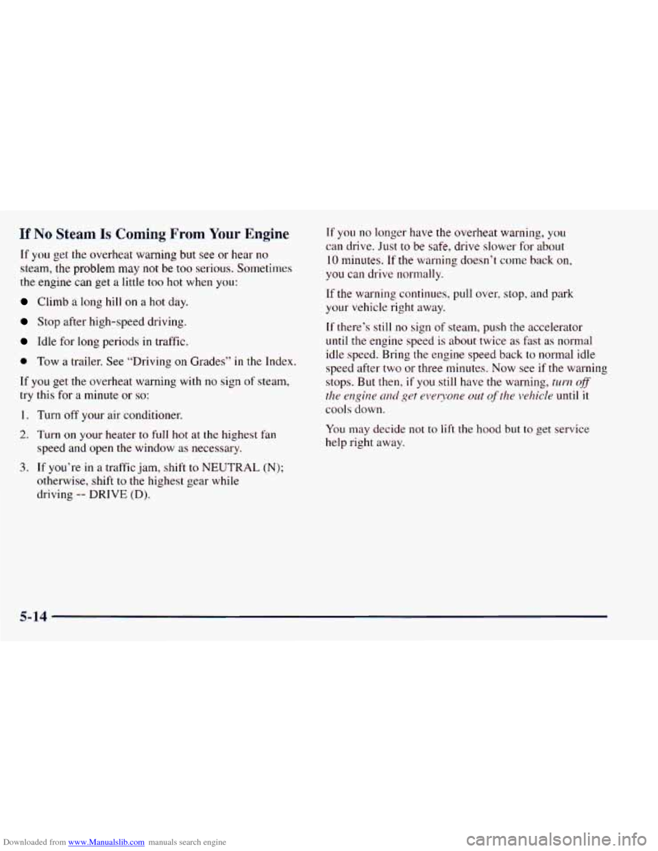 CHEVROLET ASTRO 1998 2.G Owners Manual Downloaded from www.Manualslib.com manuals search engine If No Steam Is  Coming From Your Engine 
If you  get  the overheat warning  but see or hear  no 
steam,  the  problem  may  not  be  too seriou