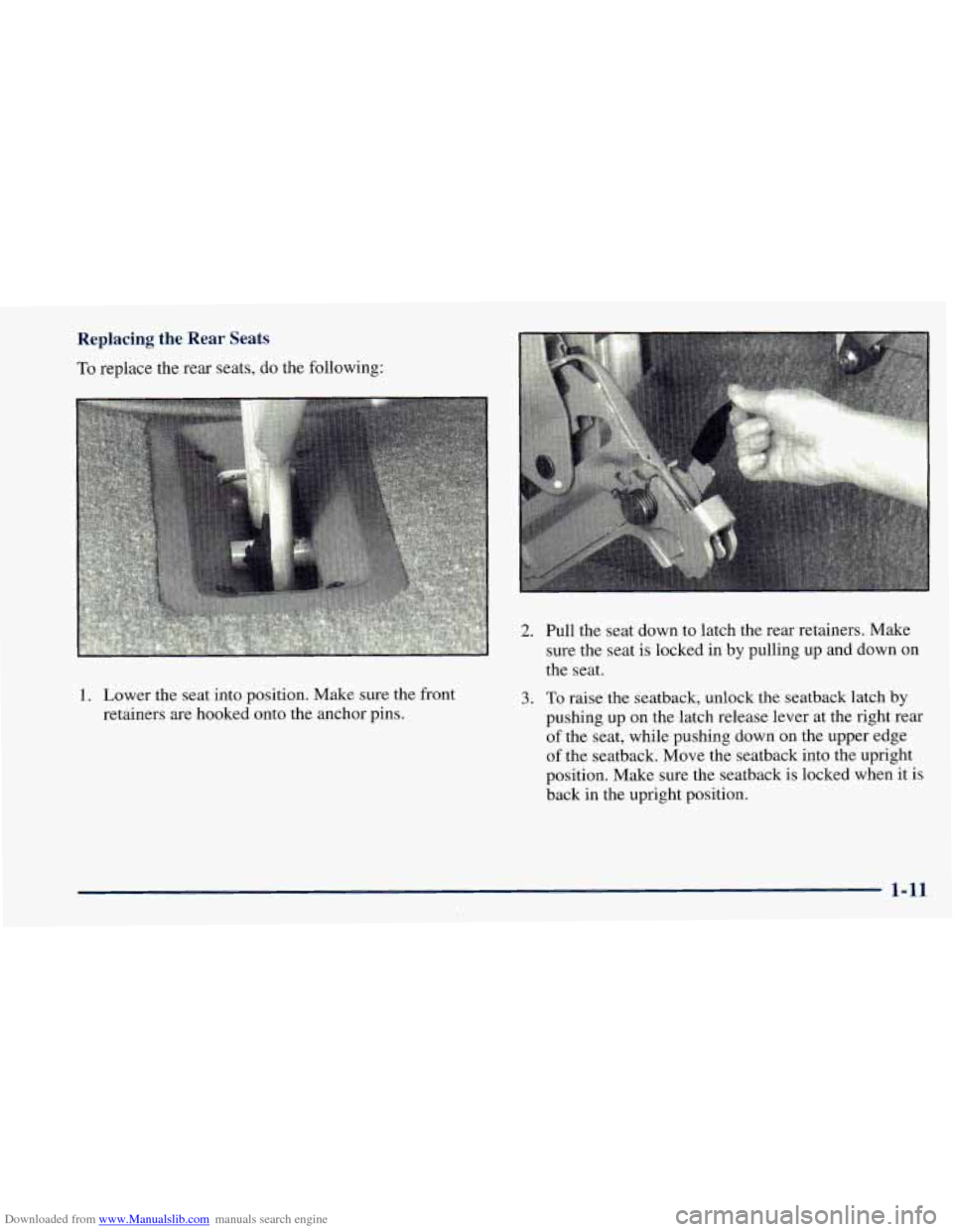 CHEVROLET ASTRO 1998 2.G Owners Manual Downloaded from www.Manualslib.com manuals search engine Replacing the Rear Seats
To replace the rear seats, do the following:
1. Lower the seat into position. Make; sure the front
retaine CHEVROLET ASTRO 1998 2.G Owners Manual Downloaded from www.Manualslib.com manuals search engine Replacing the Rear Seats
To replace the rear seats, do the following:
1. Lower the seat into position. Make; sure the front
retaine