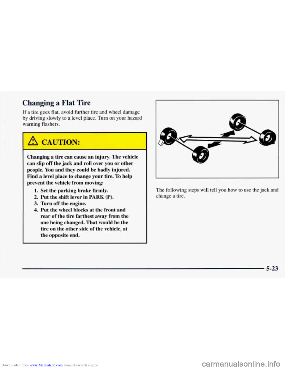 CHEVROLET ASTRO 1998 2.G Owners Manual Downloaded from www.Manualslib.com manuals search engine Changing a Flat Tire 
If a tire goes flat, avoid further tire and wheel damage 
by driving slowly to a level place.  Turn on your hazard 
warni