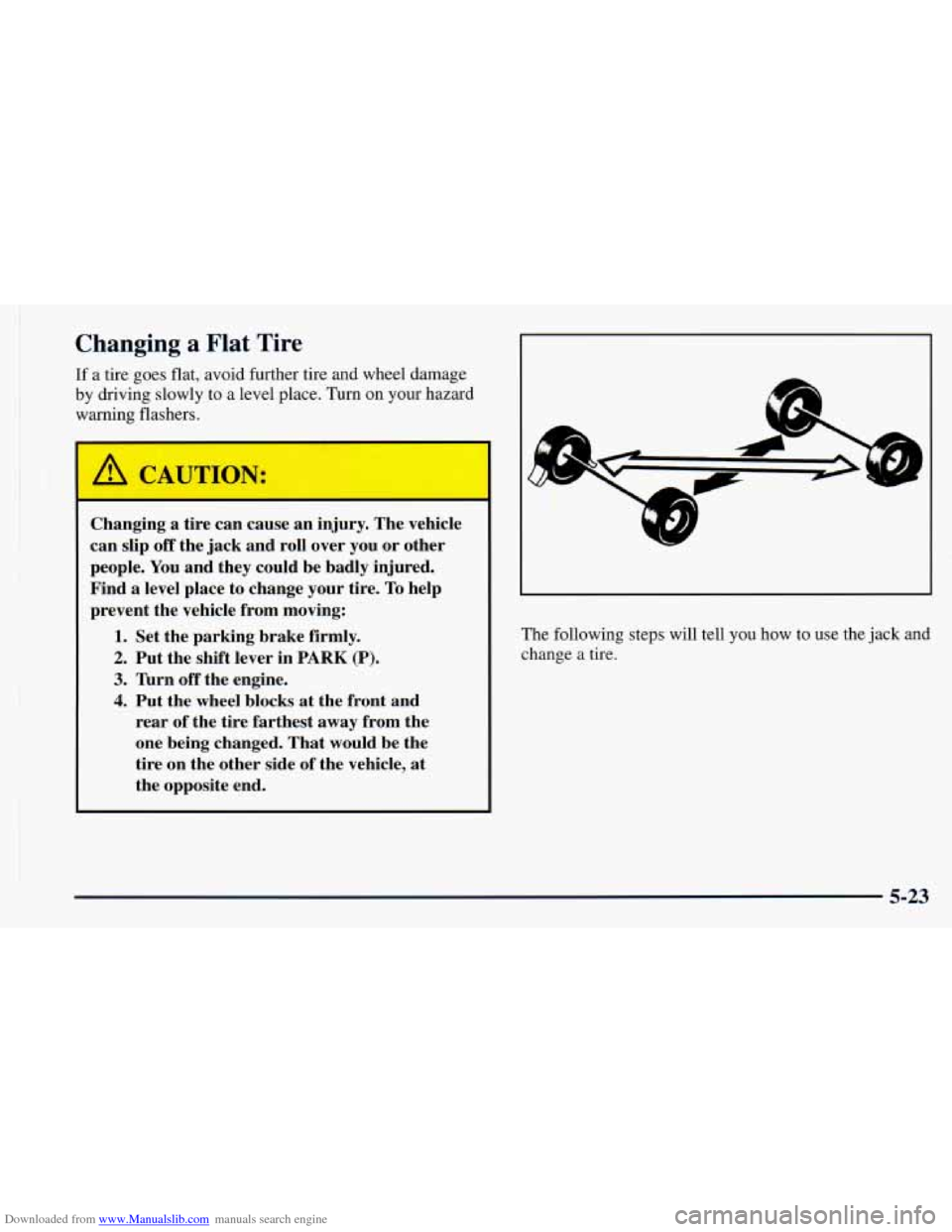 CHEVROLET ASTRO 1998 2.G Owners Manual Downloaded from www.Manualslib.com manuals search engine Changing a Flat Tire
If a tire goes flat, avoid further tire and wheel damage
by driving slowly to a level place. Turn on your hazard
warni CHEVROLET ASTRO 1998 2.G Owners Manual Downloaded from www.Manualslib.com manuals search engine Changing a Flat Tire
If a tire goes flat, avoid further tire and wheel damage
by driving slowly to a level place. Turn on your hazard
warni