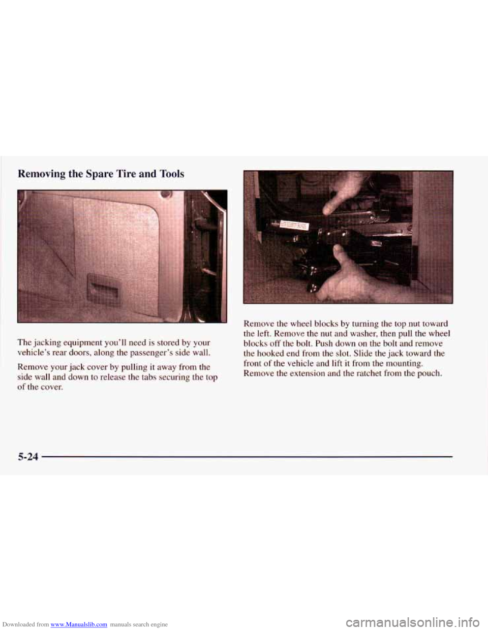 CHEVROLET ASTRO 1998 2.G Owners Manual Downloaded from www.Manualslib.com manuals search engine Removing  the  Spare  Tire  and  Tools 
The jacking equipment youll need  is  stored  by  your 
vehicles  rear doors,  along  the  passenger