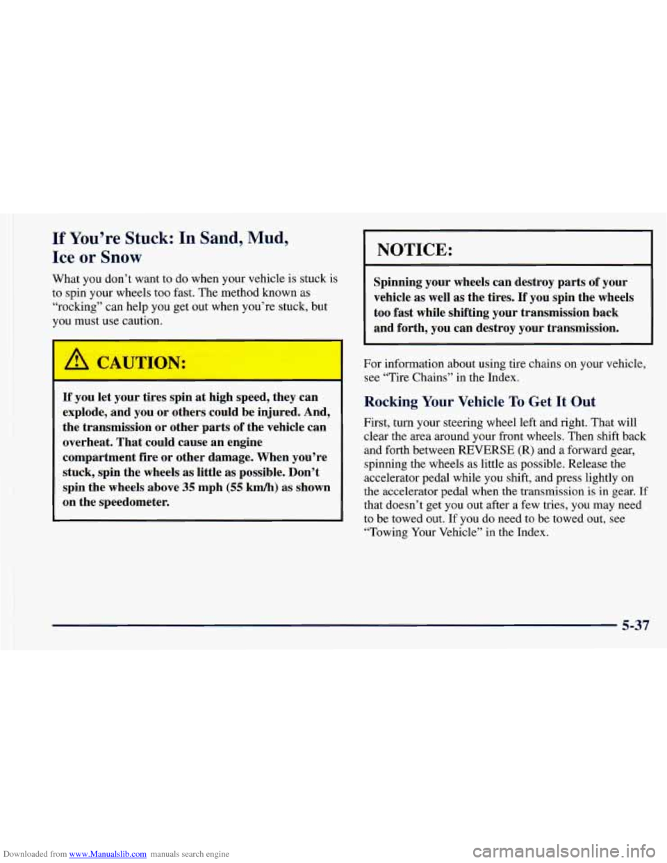 CHEVROLET ASTRO 1998 2.G Owners Manual Downloaded from www.Manualslib.com manuals search engine If You’re Stuck: In Sand, Mud, 
Ice 
or Snow 
What  you don’t  want to do  when your vehicle  is stuck  is 
to  spin  your  wheels too fast