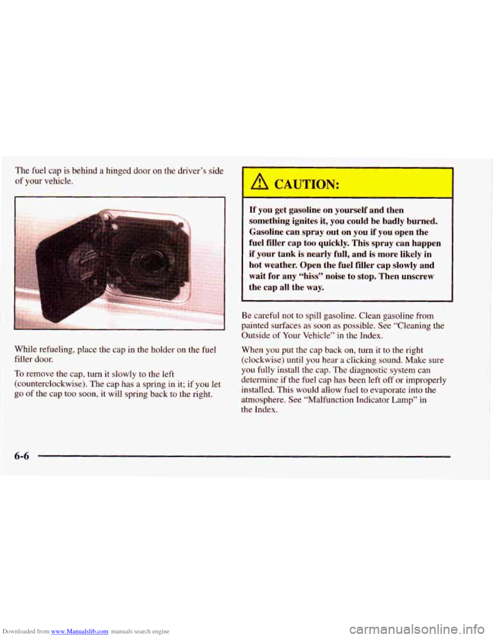 CHEVROLET ASTRO 1998 2.G Owners Manual Downloaded from www.Manualslib.com manuals search engine The fuel  cap is  behind  a  hinged  door on the  driver’s  side 
of  your  vehicle. 
While  refueling,  place  the cap  in  the holder  on t