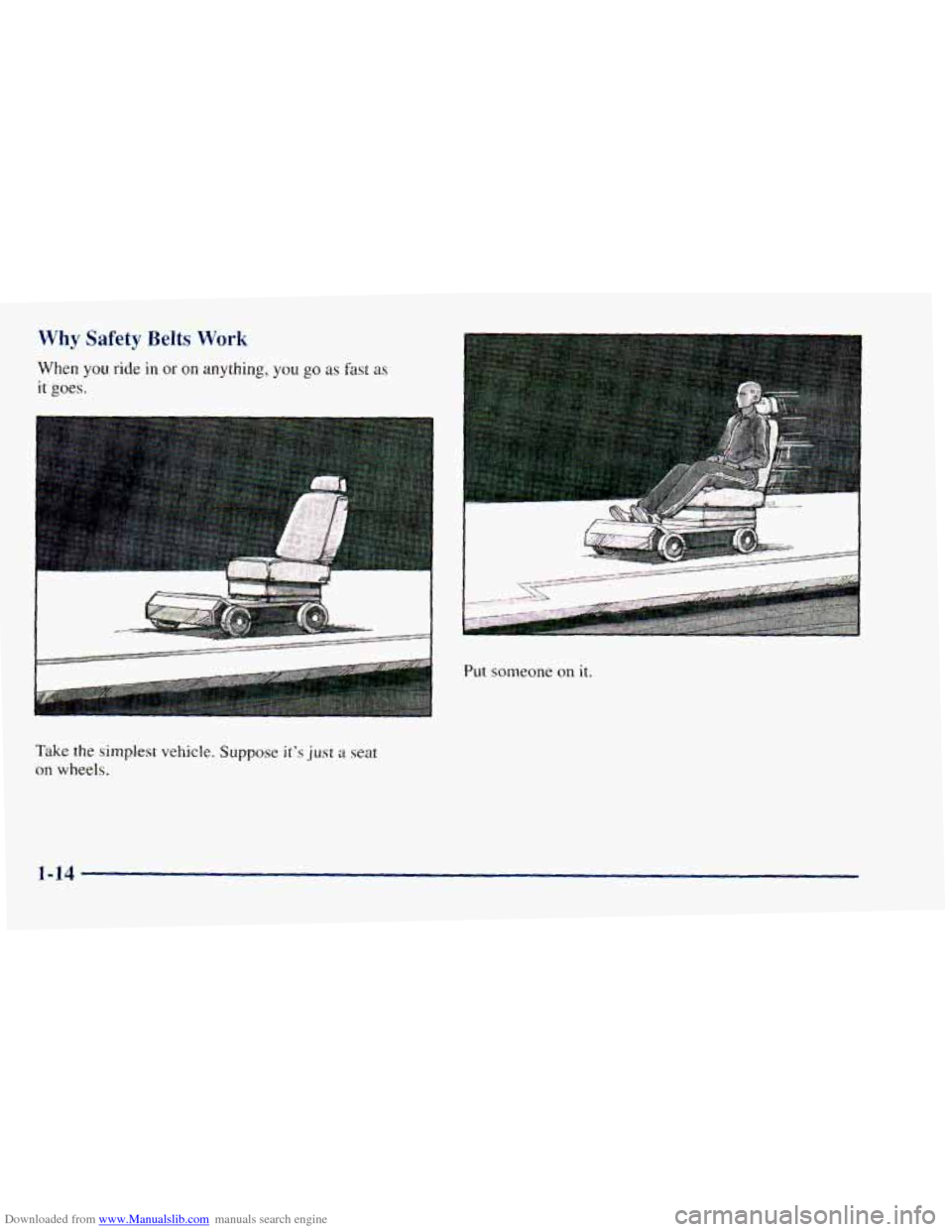 CHEVROLET ASTRO 1998 2.G Owners Manual Downloaded from www.Manualslib.com manuals search engine Why Safety Belts Work 
When  you ride in or on  anything,  you go as fast as 
it goes. 
Take the simplest vehicle. Suppose itas just a seat 
on