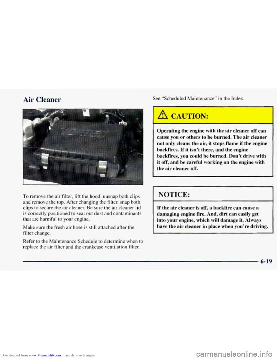 CHEVROLET ASTRO 1998 2.G Owners Manual Downloaded from www.Manualslib.com manuals search engine Air  Cleaner See “Scheduled  Maintenance” in the Index. 
To remove the  air filter,  lift  the  hood, unsnap  both clips 
and  remove the  