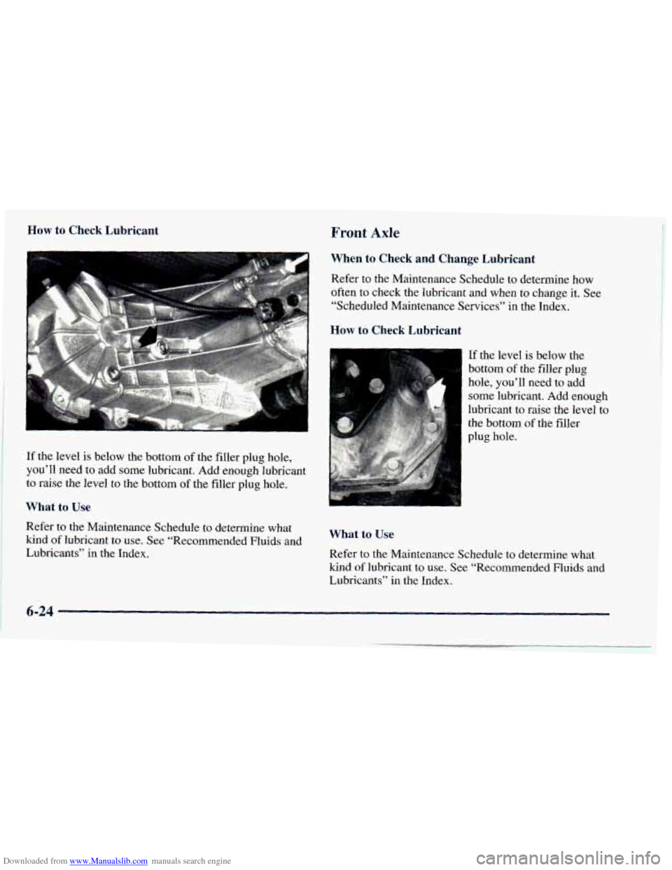 CHEVROLET ASTRO 1998 2.G Service Manual Downloaded from www.Manualslib.com manuals search engine How to Check Lubricant Front Axle
When to Check and Change Lubricant
Refer to the Maintenance Schedule to determine how
often to che CHEVROLET ASTRO 1998 2.G Service Manual Downloaded from www.Manualslib.com manuals search engine How to Check Lubricant Front Axle
When to Check and Change Lubricant
Refer to the Maintenance Schedule to determine how
often to che