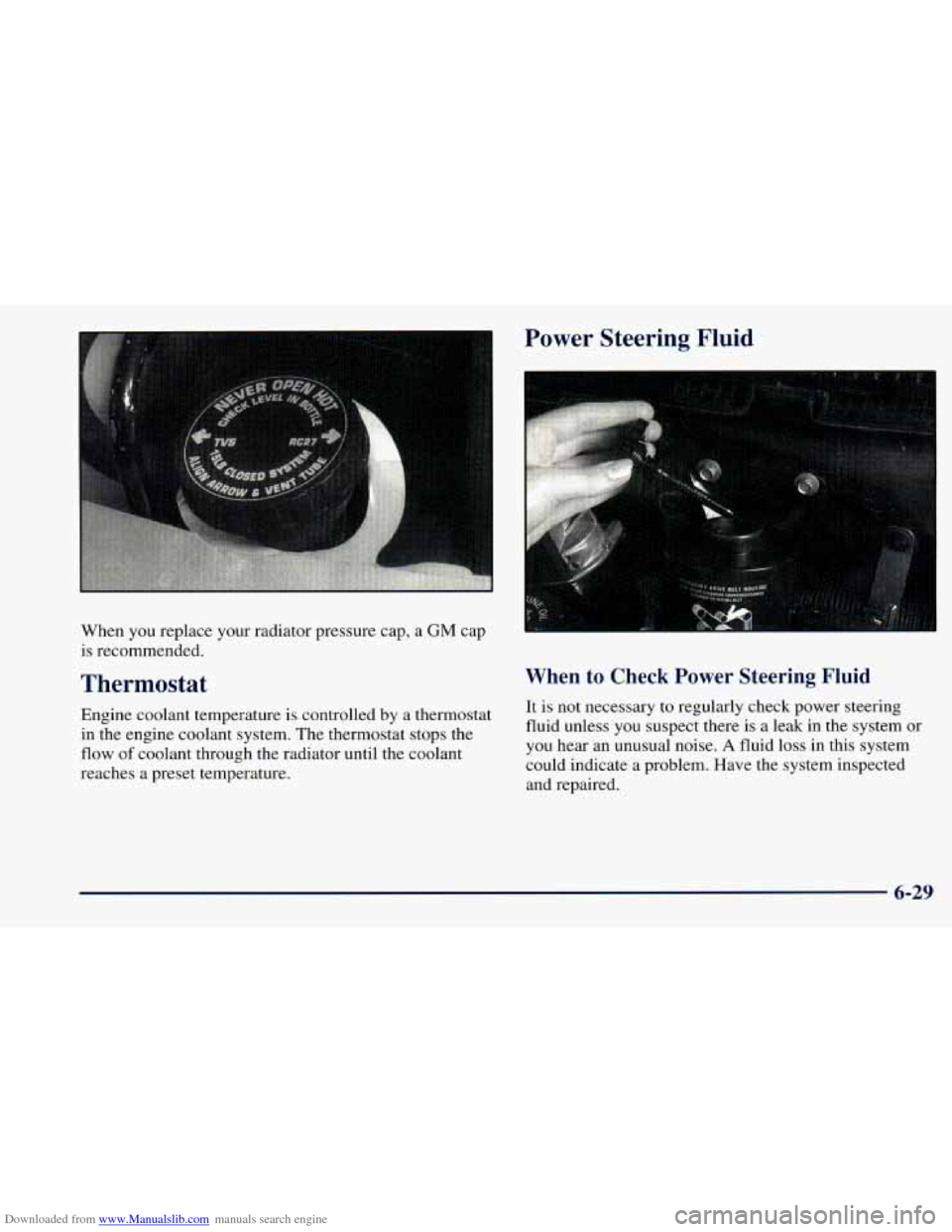 CHEVROLET ASTRO 1998 2.G Workshop Manual Downloaded from www.Manualslib.com manuals search engine Power Steering Fluid
When you replace your radiator pressure cap, a GM cap
is recommended.
Thermostat
Engine coolant temperature is con CHEVROLET ASTRO 1998 2.G Workshop Manual Downloaded from www.Manualslib.com manuals search engine Power Steering Fluid
When you replace your radiator pressure cap, a GM cap
is recommended.
Thermostat
Engine coolant temperature is con