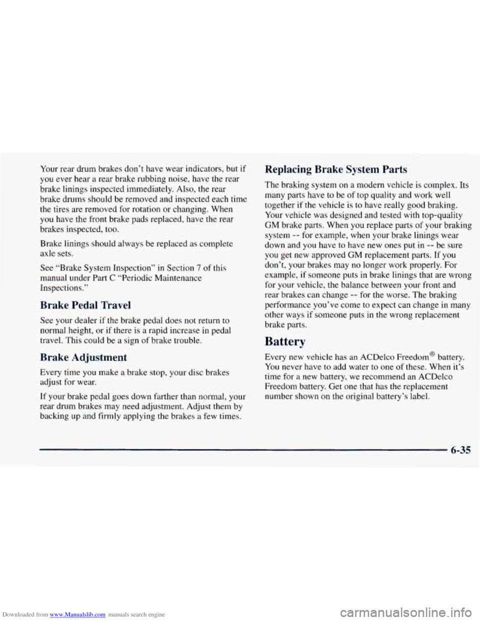 CHEVROLET ASTRO 1998 2.G Owners Manual Downloaded from www.Manualslib.com manuals search engine Your rear drum brakes don’t have wear indicators, but if
you ever hear a rear brake rubbing noise, have the rear
brake linings CHEVROLET ASTRO 1998 2.G Owners Manual Downloaded from www.Manualslib.com manuals search engine Your rear drum brakes don’t have wear indicators, but if
you ever hear a rear brake rubbing noise, have the rear
brake linings