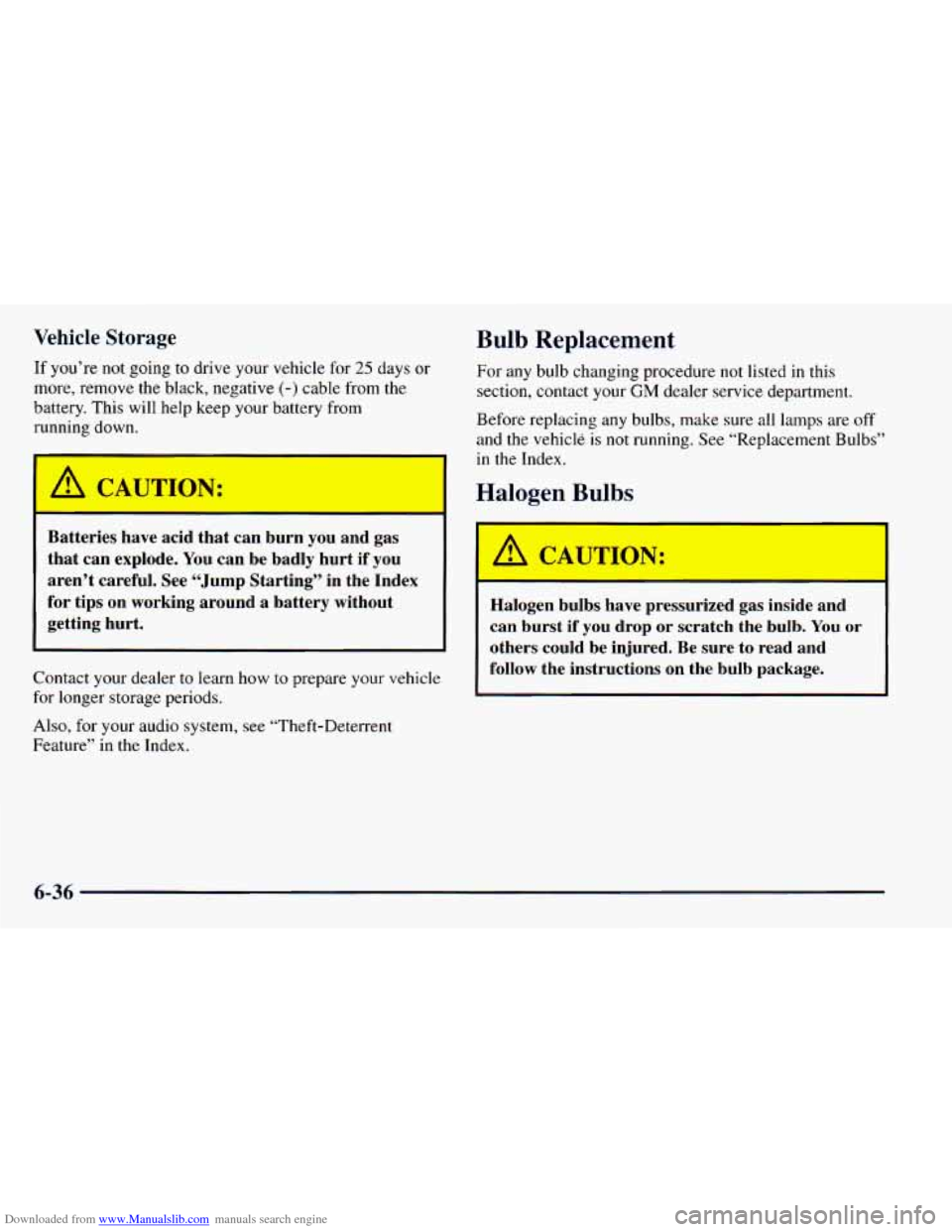 CHEVROLET ASTRO 1998 2.G Owners Manual Downloaded from www.Manualslib.com manuals search engine Vehicle Storage 
If  you’re  not going to drive  your  vehicle for 25 days or 
more, remove the  black,  negative (-) cable from  the 
batter