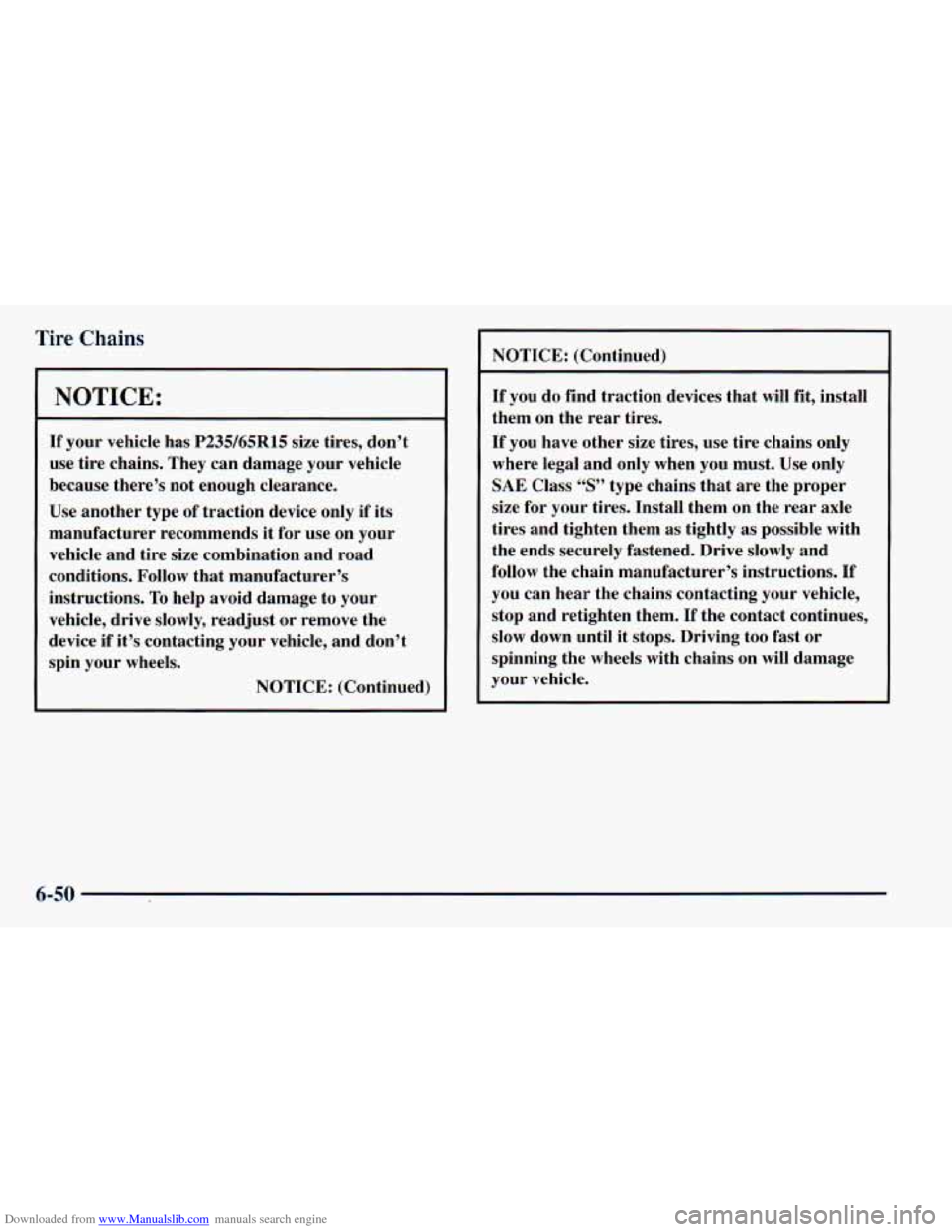 CHEVROLET ASTRO 1998 2.G Owners Manual Downloaded from www.Manualslib.com manuals search engine Tire Chains 
NOTICE: 
If your  vehicle  has P235/65R15 size tires,  don’t 
use  tire  chains.  They  can  damage  your  vehicle 
because  the