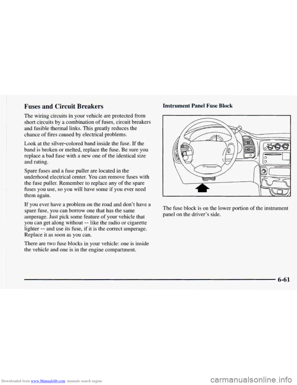 CHEVROLET ASTRO 1998 2.G Owners Manual Downloaded from www.Manualslib.com manuals search engine 11 
Fuses  and  Circuit  Breakers 
The wiring circuits in your  vehicle are protected from 
short circuits  by a  combination  of fuses, circui