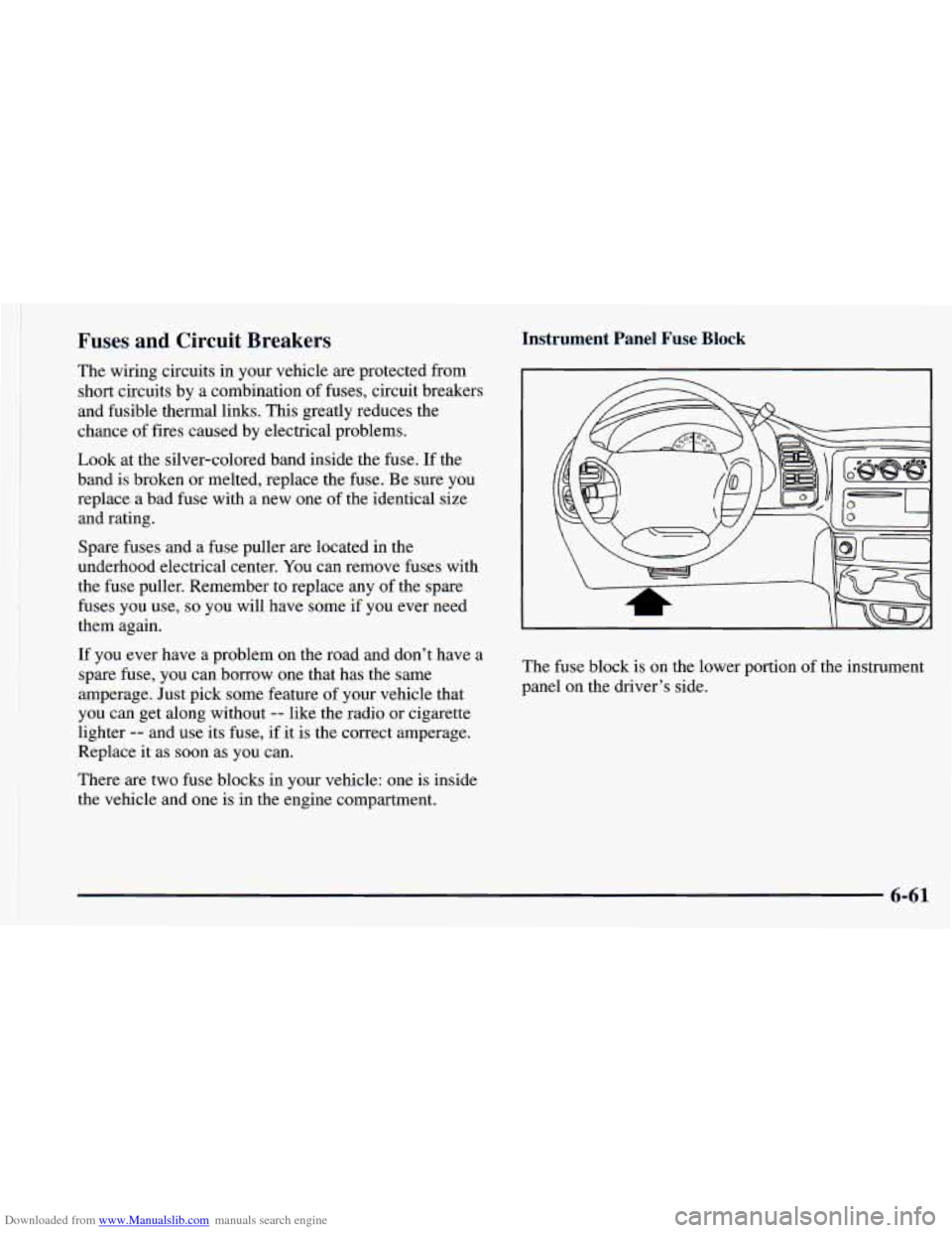 CHEVROLET ASTRO 1998 2.G Owners Manual Downloaded from www.Manualslib.com manuals search engine 11
Fuses and Circuit Breakers
The wiring circuits in your vehicle are protected from
short circuits by a combination of fuses, circui CHEVROLET ASTRO 1998 2.G Owners Manual Downloaded from www.Manualslib.com manuals search engine 11
Fuses and Circuit Breakers
The wiring circuits in your vehicle are protected from
short circuits by a combination of fuses, circui
