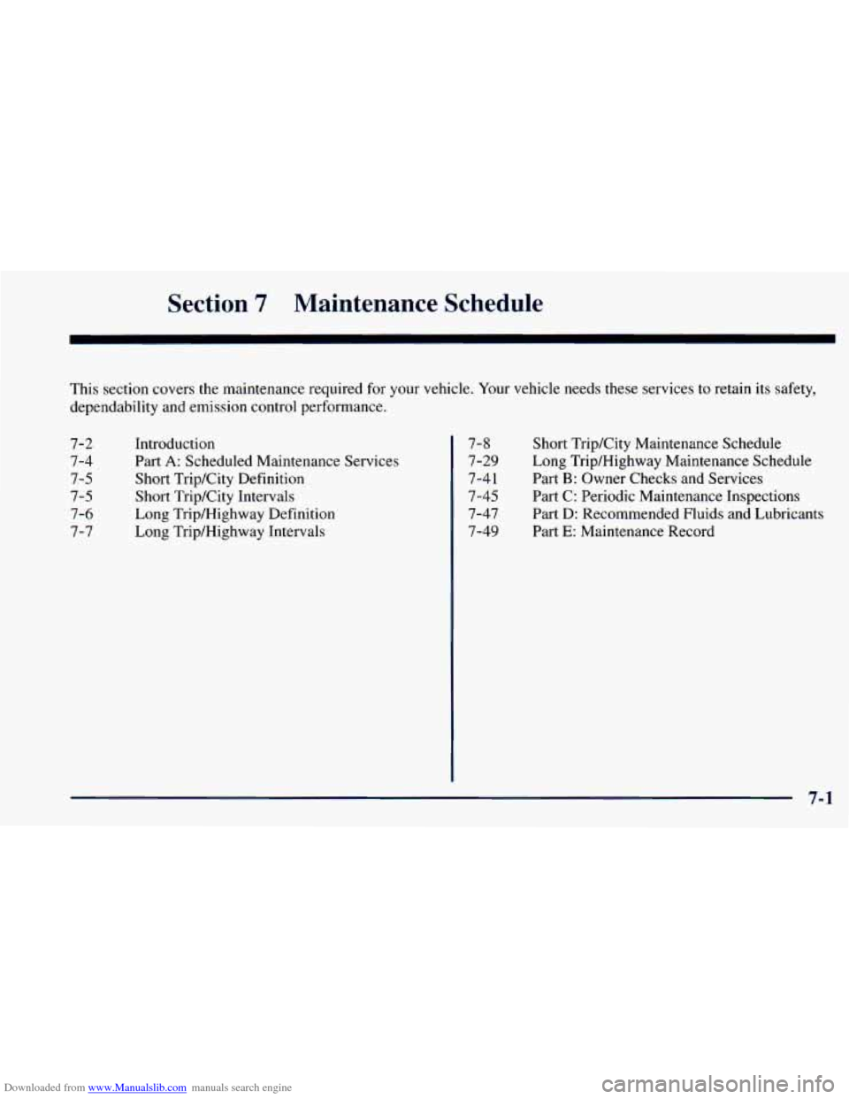 CHEVROLET ASTRO 1998 2.G Repair Manual Downloaded from www.Manualslib.com manuals search engine Section 7 Maintenance Schedule
This section covers the maintenance required for your vehicle. Your vehicle needs these services to retai CHEVROLET ASTRO 1998 2.G Repair Manual Downloaded from www.Manualslib.com manuals search engine Section 7 Maintenance Schedule
This section covers the maintenance required for your vehicle. Your vehicle needs these services to retai