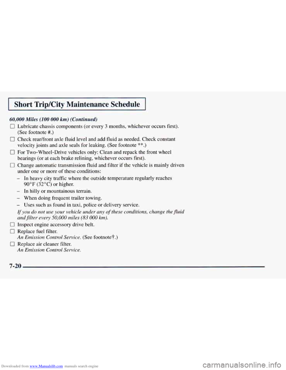 CHEVROLET ASTRO 1998 2.G Owners Manual Downloaded from www.Manualslib.com manuals search engine I Short Trip/City Maintenance Schedule I
60,000 Miles (100 000 km) (Continued)
0 Lubricate chassis components (or every 3 months, whichever CHEVROLET ASTRO 1998 2.G Owners Manual Downloaded from www.Manualslib.com manuals search engine I Short Trip/City Maintenance Schedule I
60,000 Miles (100 000 km) (Continued)
0 Lubricate chassis components (or every 3 months, whichever