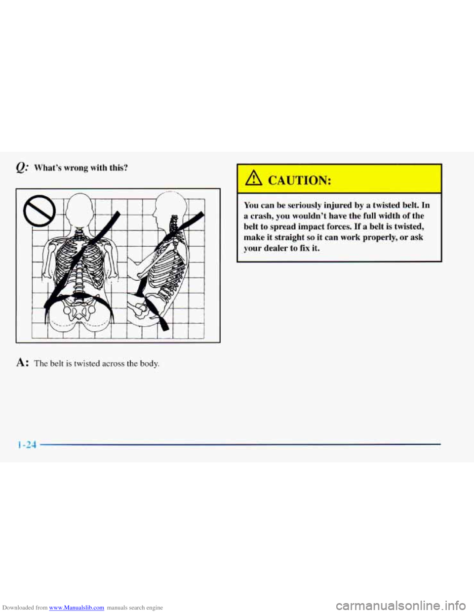 CHEVROLET ASTRO 1998 2.G Owners Guide Downloaded from www.Manualslib.com manuals search engine @ Whats  wrong  with  this? You can  be  seriously  injured  by a  twisted  belt. 
In 
a  crash,  you  wouldnt  have  the  full  width  of  