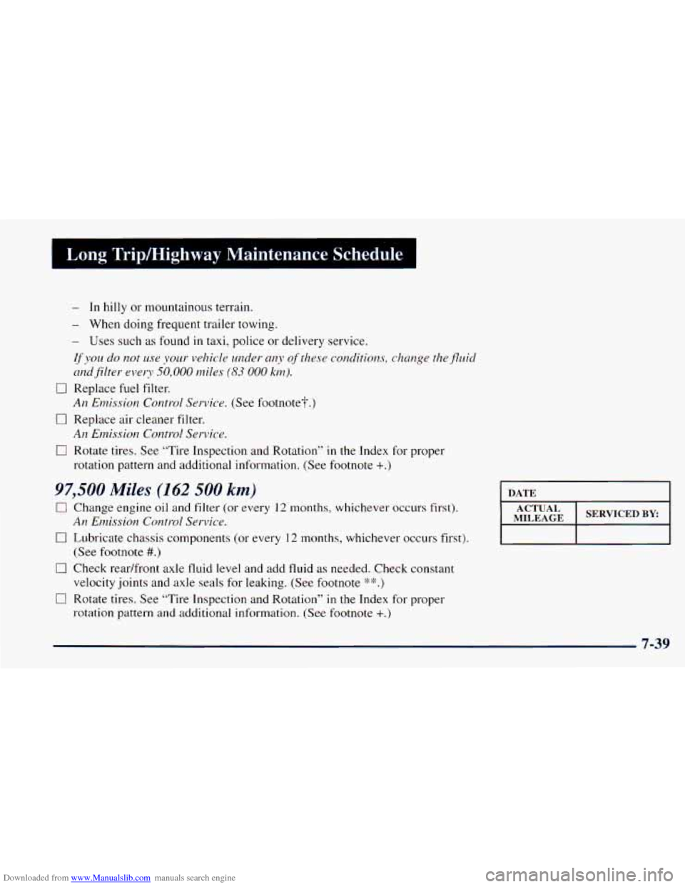 CHEVROLET ASTRO 1998 2.G Owners Manual Downloaded from www.Manualslib.com manuals search engine I Long Tripmighway Maintenance Schedule I
- In hilly or mountainous terrain.
- When doing frequent trailer towing.
- Uses such as foun CHEVROLET ASTRO 1998 2.G Owners Manual Downloaded from www.Manualslib.com manuals search engine I Long Tripmighway Maintenance Schedule I
- In hilly or mountainous terrain.
- When doing frequent trailer towing.
- Uses such as foun