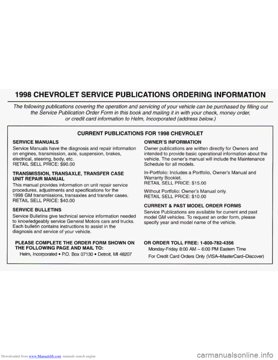 CHEVROLET ASTRO 1998 2.G Owners Manual Downloaded from www.Manualslib.com manuals search engine 1998 CHEVROLET SERVICE PUBLICATIONS ORDERING INFORMATION
The following publications covering the operation and servicing of y\
our CHEVROLET ASTRO 1998 2.G Owners Manual Downloaded from www.Manualslib.com manuals search engine 1998 CHEVROLET SERVICE PUBLICATIONS ORDERING INFORMATION
The following publications covering the operation and servicing of y\
our